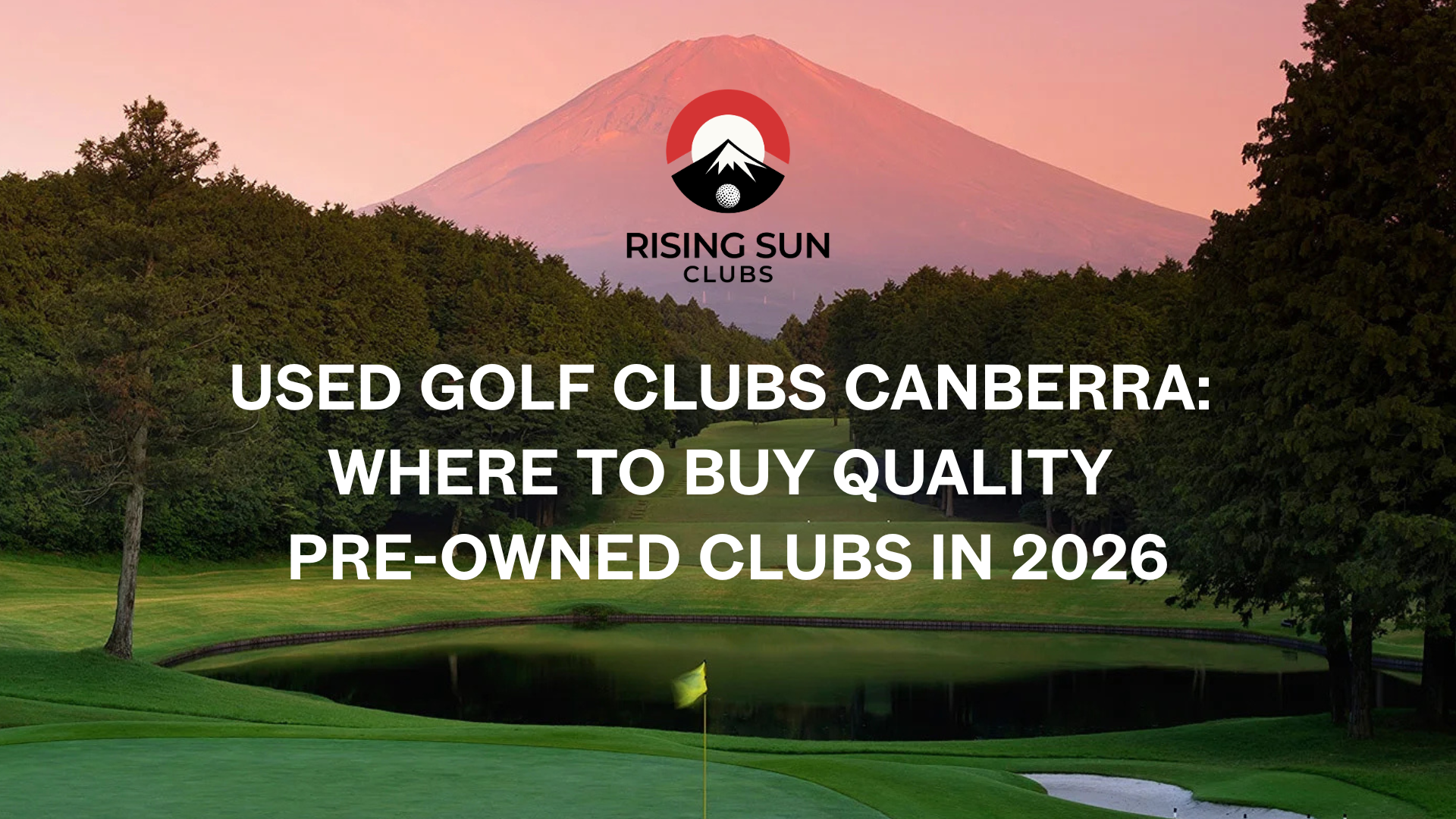 Used Golf Clubs Canberra: Where to Buy Quality Pre-Owned Clubs in 2026