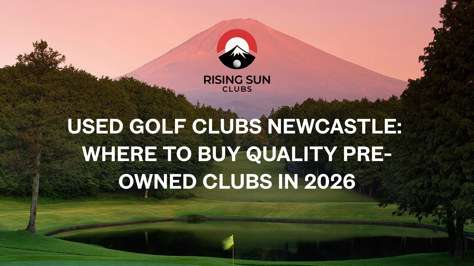 Used Golf Clubs Newcastle: Where to Buy Quality Pre-Owned Clubs in 2026